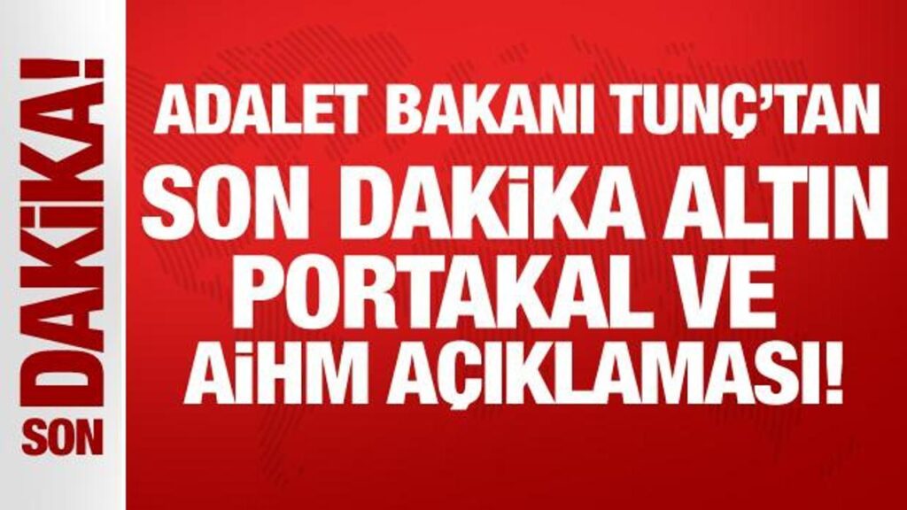 Adalet Bakanı Tunç’tan son dakika Altın Portakal ve AİHM açıklaması!