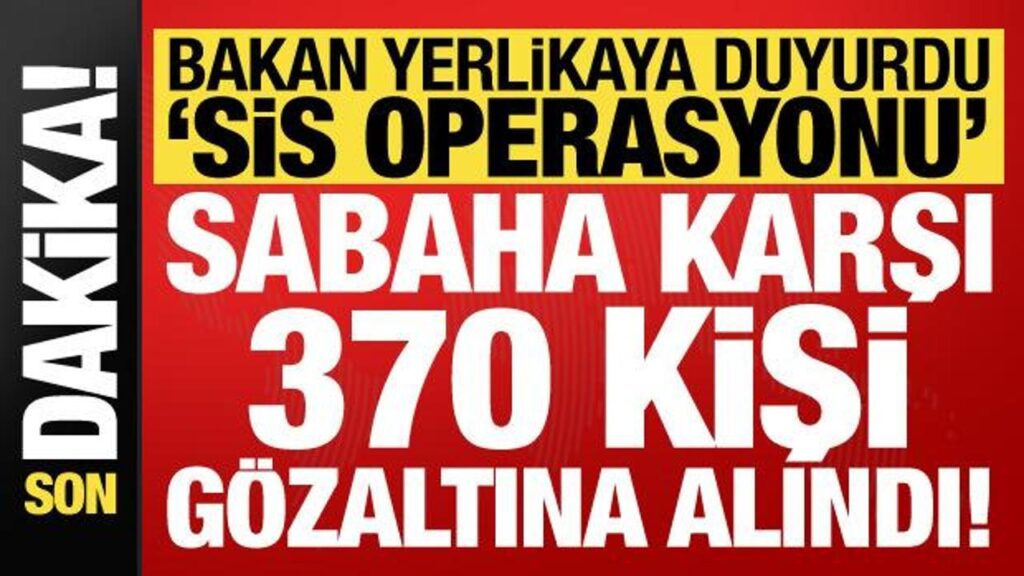 Son dakika… Bakan Yerlikaya duyurdu: Saaha karşı 370 kişi gözaltına alındı!