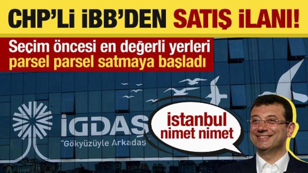 İBB, en değerli yerleri parsel parsel satmaya başladı! “Yangından mal kaçırır gibi…”