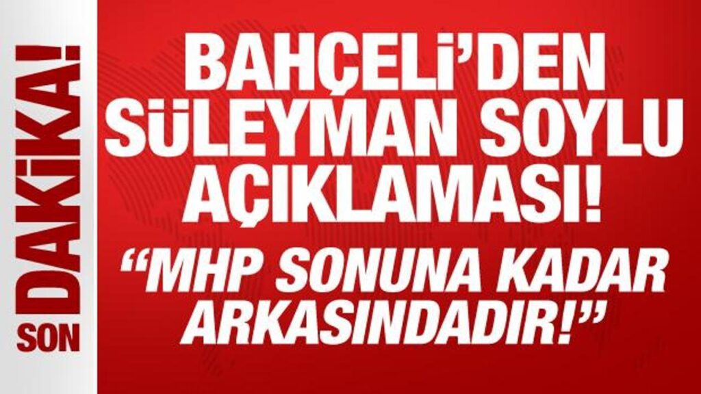 Son Dakika: Devlet Bahçeli’den Süleyman Soylu açıklaması