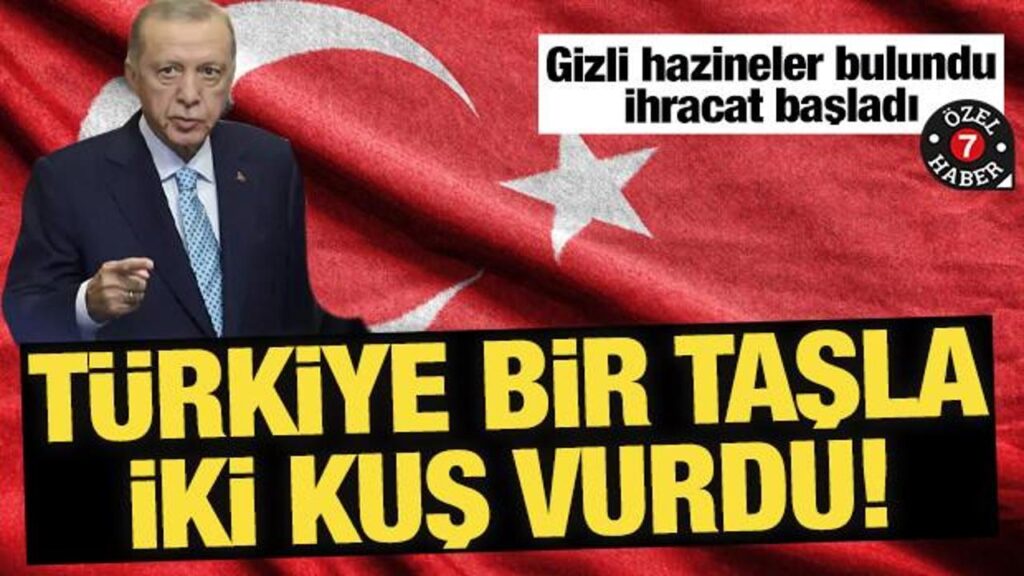 Türkiye bir taşla iki kuş vurdu: Gizli hazineler bulundu ihracat başladı