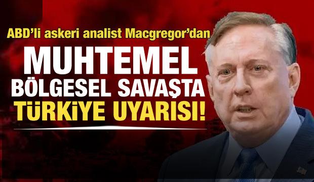 ABD'li askeri analist Macgregor'dan olası kara harekatında İsrail'e Türkiye uyarısı