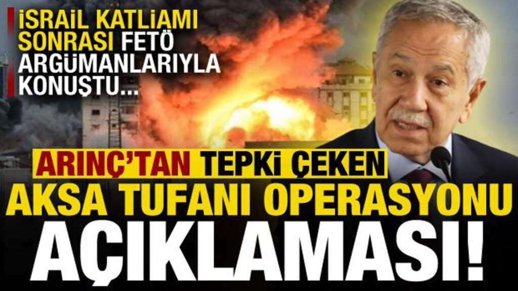 ‘Aksa Tufanı’ operasyonu ile ilgili Bülent Arınç’tan tepki çeken çıkış!