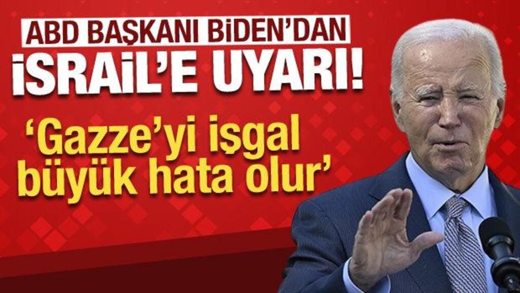 Biden: İsrail’in Gazze’yi işgal etmesi büyük hata olur