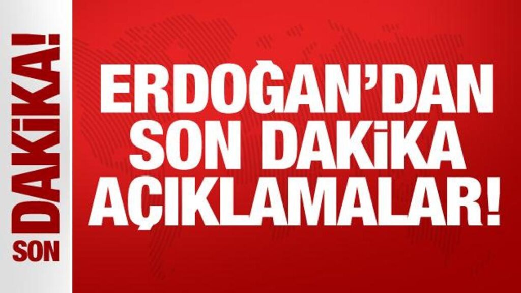 Cumhurbaşkanı Erdoğan’dan önemli açıklamalar!