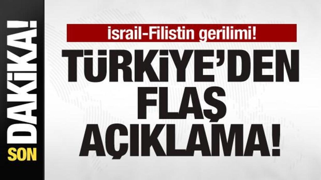 İsrail-Filistin gerilimi! Türkiye’den son dakika açıklaması