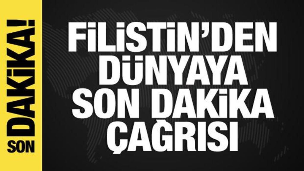 İsrail-Filistin savaşından son dakika: Filistin’den dünyaya çağrı