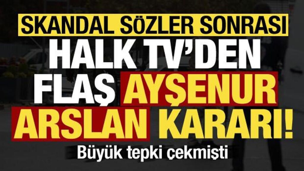 Skandal sözler sonrası, Halk TV’den flaş Ayşenur Arslan kararı!
