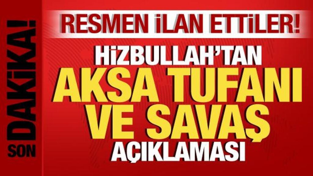 Son dakika: Hizbullah’tan Aksa Tufanı ve savaş açıklaması! Resmen ilan ettiler!