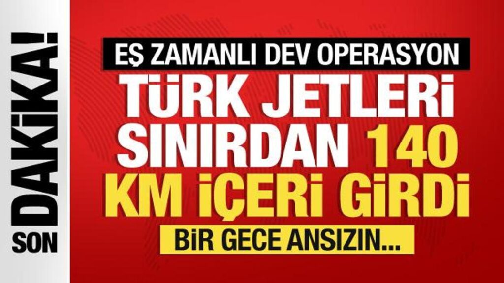 Türk jetleri sınırdan 140 km içeri girdi… Hava harekatının detayları ortaya çıktı