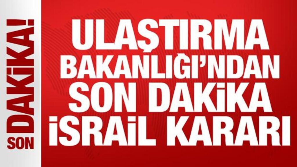 Ulaştırma Bakanlığı’ndan İsrail kararı: Gemilerin güvenlik seviyesi 3’e çıkarıldı