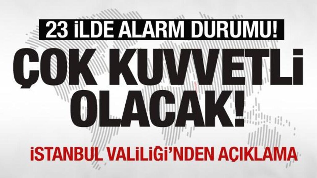 23 ile “turuncu” ve “sarı” uyarı: Çok kuvvetli olacak! Valilikten açıklama