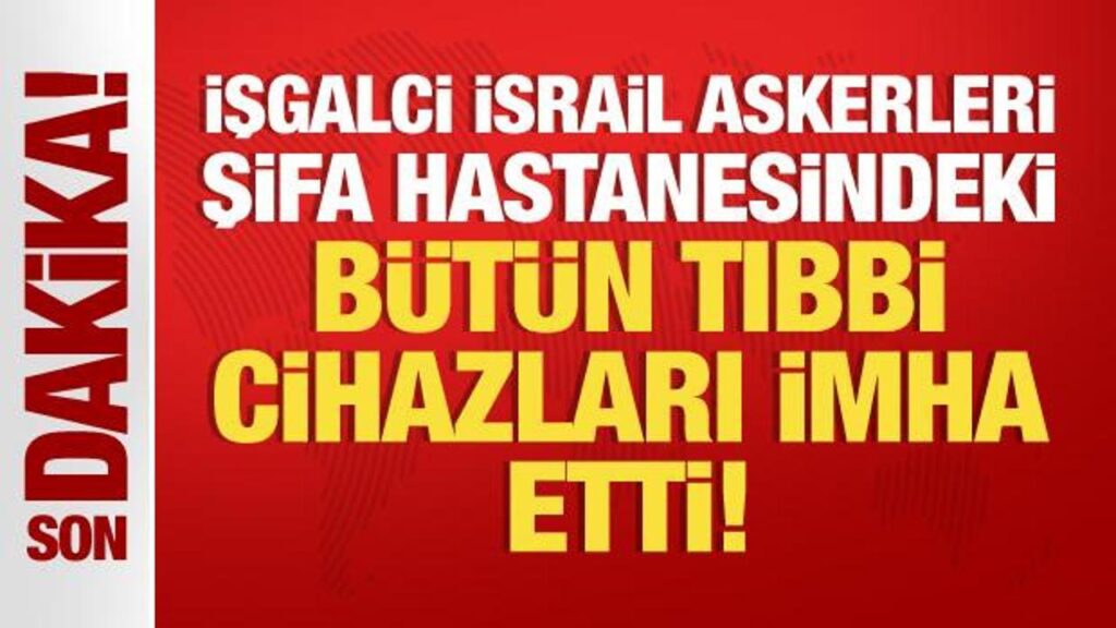 İsrail askerleri, Şifa Hastanesindeki hayati tıbbi cihazları imha etti!