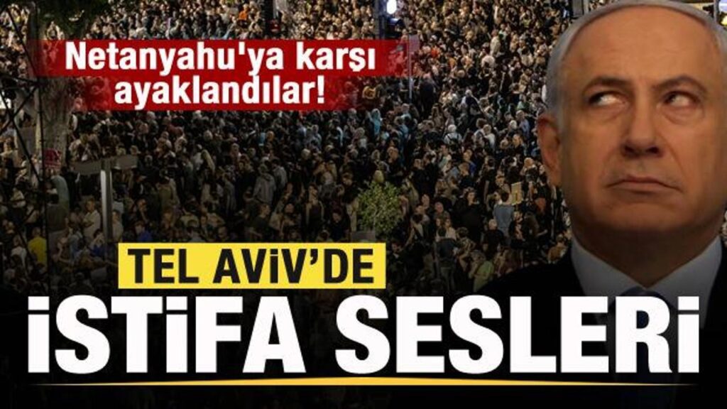 Netanyahu’ya karşı ayaklandılar! Tel Aviv’de istifa sesleri!