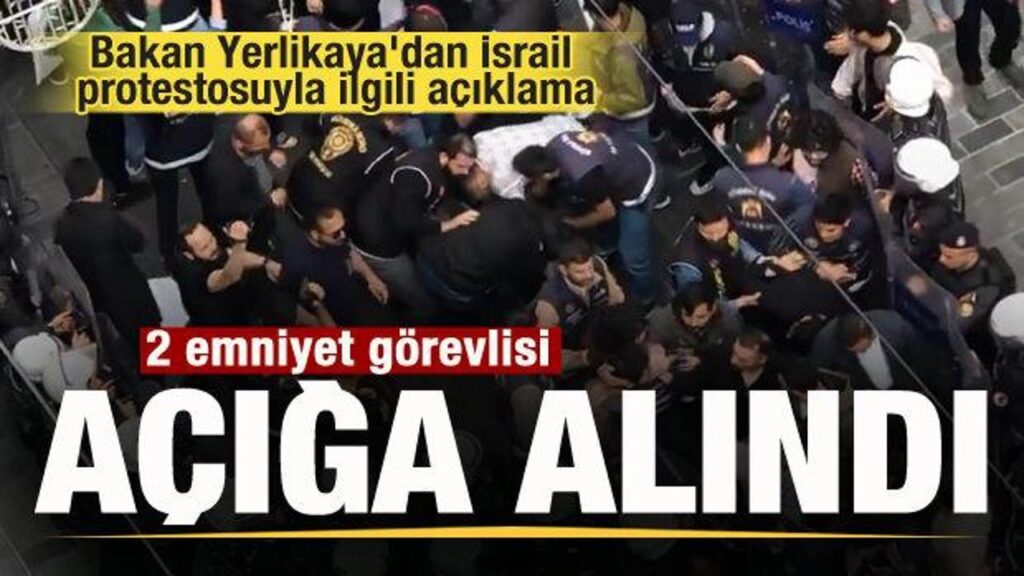 Bakan Yerlikaya’dan İsrail protestosuyla ilgili açıklama: 2 emniyet görevlisi açığa alındı