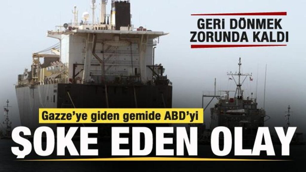 Gazze’ye giden ABD gemisinde büyük şok! Geri dönmek zorunda kaldı