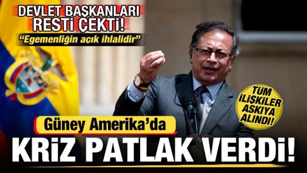 Güney Amerika’da kriz! Devlet Başkanları resti çekti! Tüm ilişkiler askıya alındı