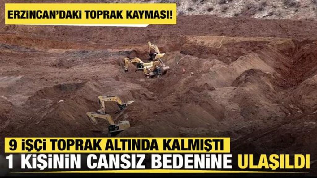 İliç’teki maden faciasında toprak altında kalan 1 işçinin cansız bedenine ulaşıldı
