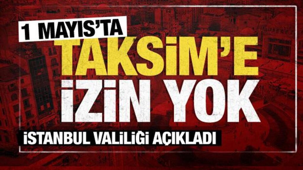 İstanbul Valisi Davut Gül açıkladı: Taksim Meydanı 1 Mayıs kutlamalarına kapalı olacak