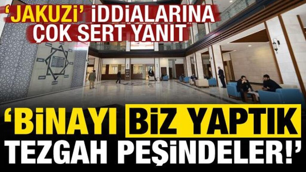 ‘Jakuzi’ iddialarına sert yanıt: Binayı biz hizmete aldık, tezgah peşindeler…