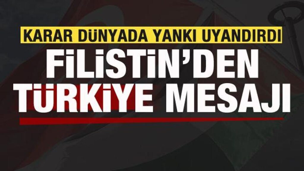 Karar dünyada yankı uyandırdı! Filistin’den Türkiye mesajı