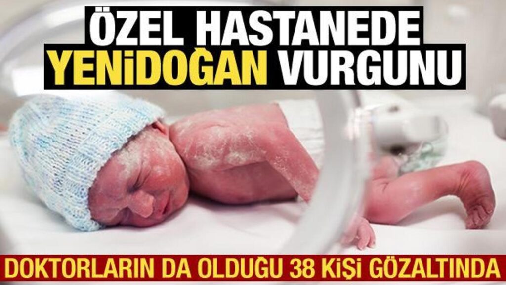 Özel hastanede yenidoğan vurgunu